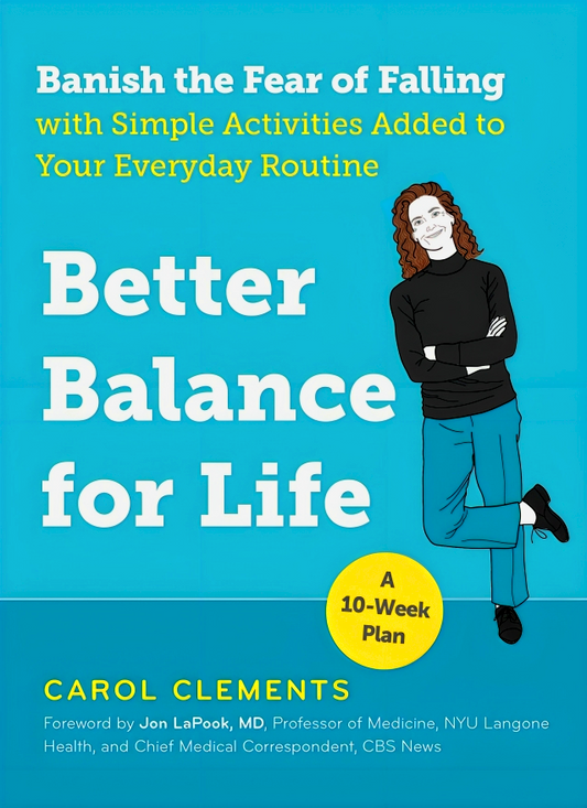 Better Balance for Life: Banish the Fear of Falling with Simple Activities Added to Your Everyday Routine