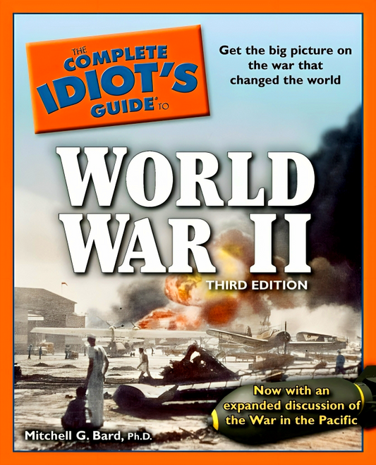 The Complete Idiot's Guide to World War II, 3rd Edition: Get the Big Picture on the War That Changed the World