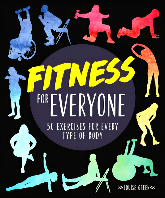 Fitness For Everyone: 50 Exercises For Every Type Of Body