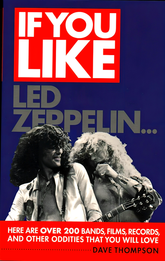 If You Like Led Zeppelin...: Here Are Over 200 Bands, Films, Records, And Other Oddities That You Will Love (If You Like Series)