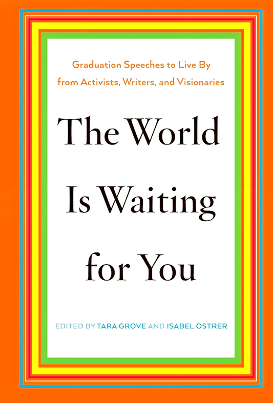 The World Is Waiting For You: Words To Live By From Activists, Writers, And Visionaries