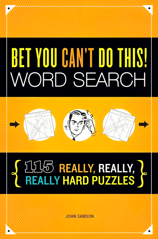 Bet You Can't Do This! Word Search: 115 Really, Really, Really Hard Puzzles