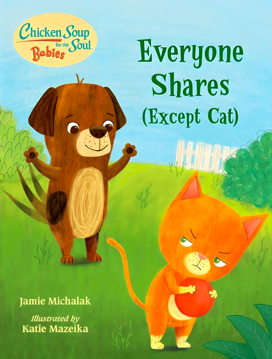 Chicken Soup For The Soul Babies: Everyone Shares (Except Cat)