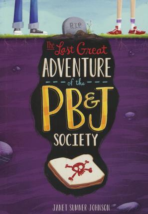 The Last Great Adventure Of The Pb & J Society (Middle-Grade Novels)