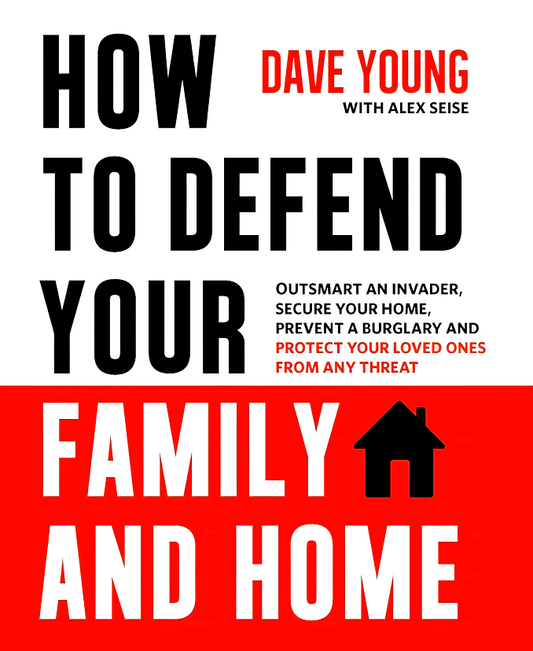 How to Defend Your Family and Home: Outsmart an Invader, Secure Your Home, Prevent a Burglary and Protect Your Loved Ones from Any Threat