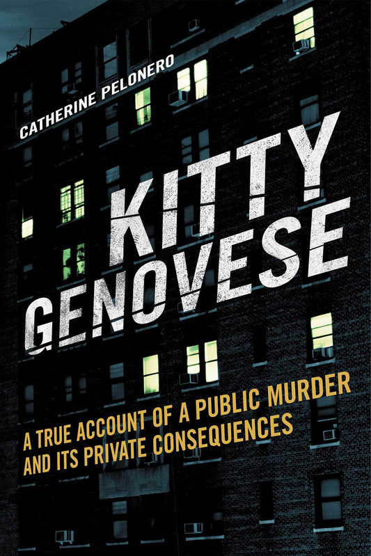 Kitty Genovese : A True Account Of A Public Murder And Its Private Con