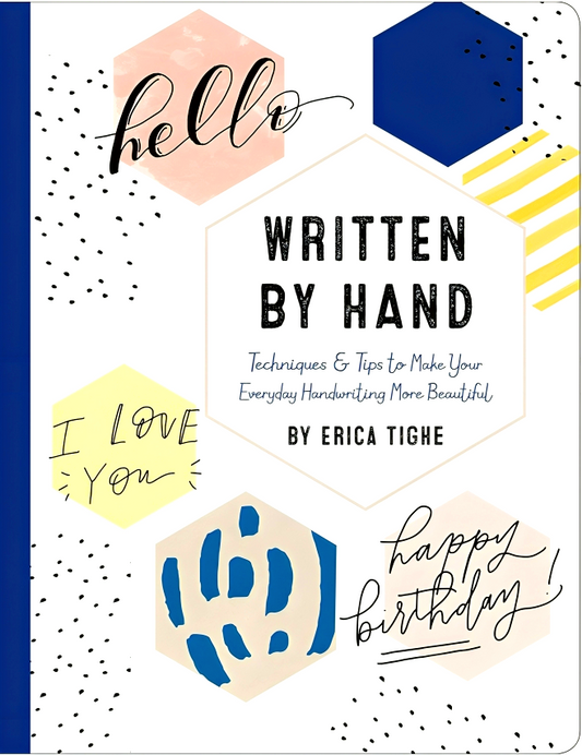 Written by Hand: Techniques and Tips to Make Your Everyday Handwriting More Beautiful