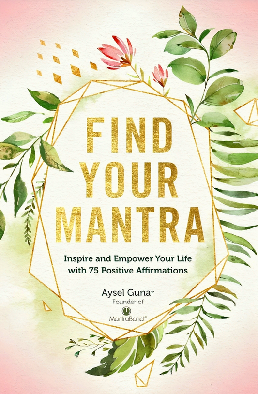 Find Your Mantra: Inspire and Empower Your Life with 75 Positive Affirmations