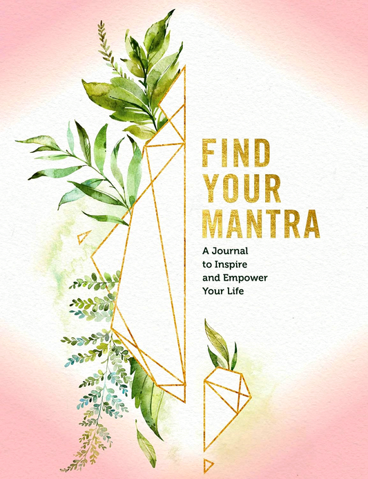 Find Your Mantra Journal: A Journal to Inspire and Empower Your Life