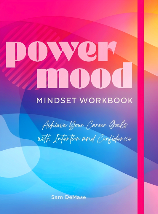 The Power Mood Mindset Workbook: Achieve Your Career Goals with Intention and Confidence