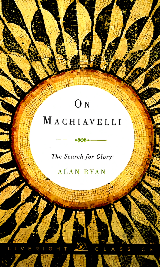 On Machiavelli: The Search For Glory