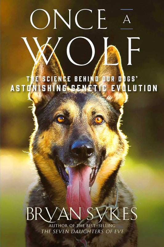 Once a Wolf: The Science Behind Our Dogs' Astonishing Genetic Evolution