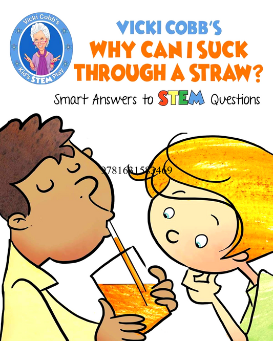 Vicki Cobb's Why Can I Suck Through a Straw?: Smart Answers to STEM Questions (STEM Play)