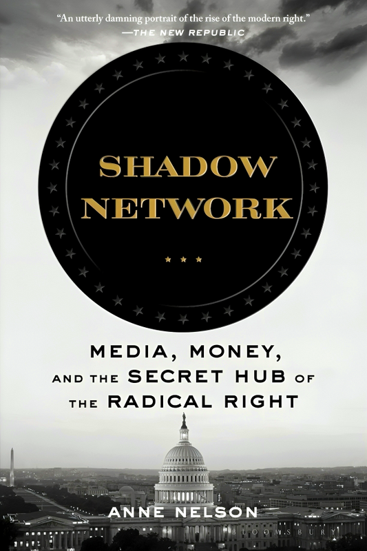 Shadow Network: Media, Money, And The Secret Hub Of The Radical Right