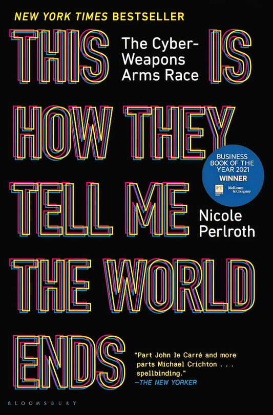 This Is How They Tell Me The World Ends: The Cyberweapons Arms Race