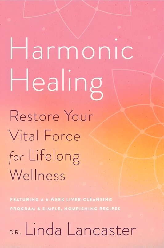 Harmonic Healing: Restore Your Vital Force for Lifelong Wellness