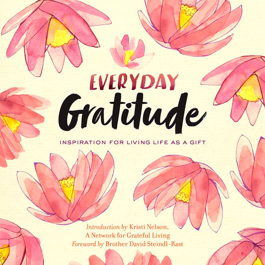 Everyday Gratitude: Inspiration For Living Life As A Gift