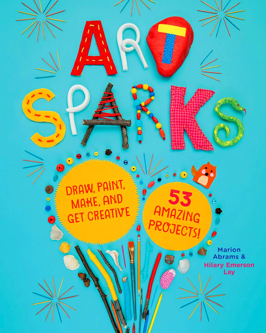 Art Sparks: Draw, Paint, Make, and Get Creative with 53 Amazing Projects!