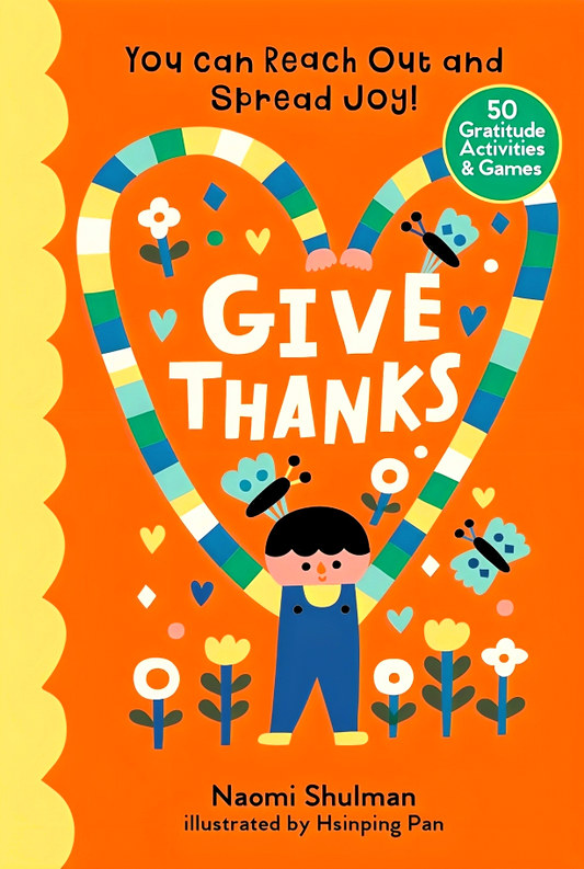 Give Thanks: You Can Reach Out and Spread Joy! 50 Gratitude Activities & Games