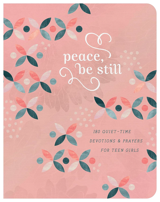 Peace, Be Still (Teen Girls): 180 Quiet-Time Prayers For Teen Girls