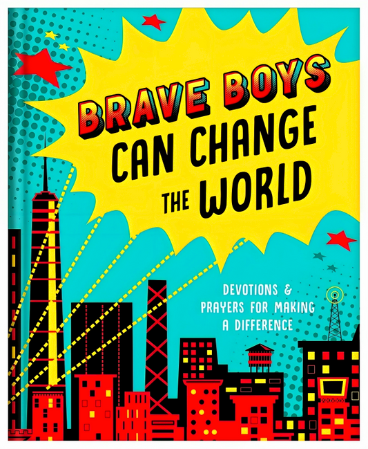 Brave Boys Can Change The World: Devotions & Prayers For Making A Difference