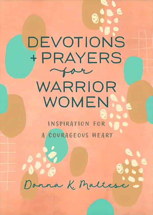 Devotions And Prayers For Warrior Women: Inspiration For A Courageous Heart