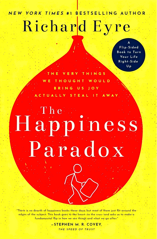 The Happiness Paradox/The Happiness Paradigm: The Very Things We Thought Would Bring Us Joy Actually Steal It Away