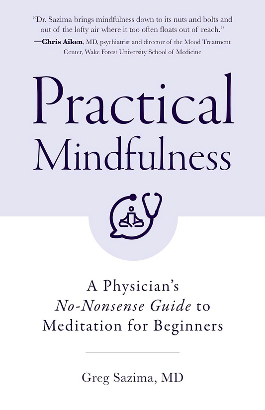 Practical Mindfulness: A Physician's No-Nonsense Guide To Meditation For Beginners