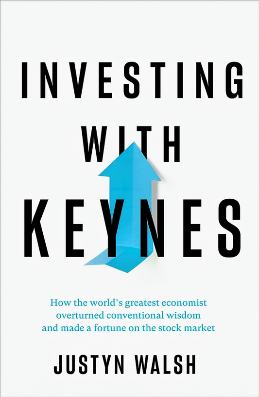 Investing with Keynes: How the World's Greatest Economist Overturned Conventional Wisdom and Made a Fortune on the Stock Market
