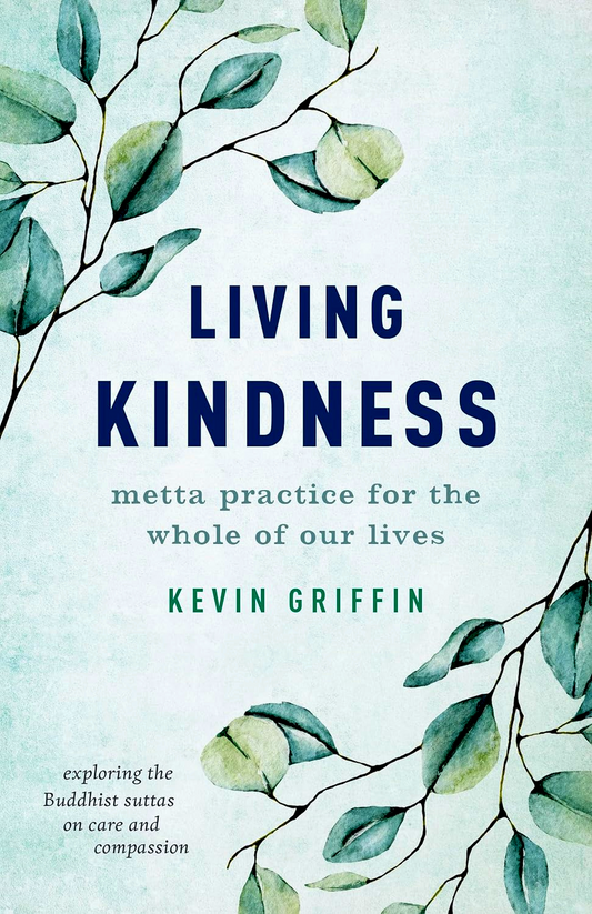 Living Kindness: Metta Practice For The Whole Of Our Lives