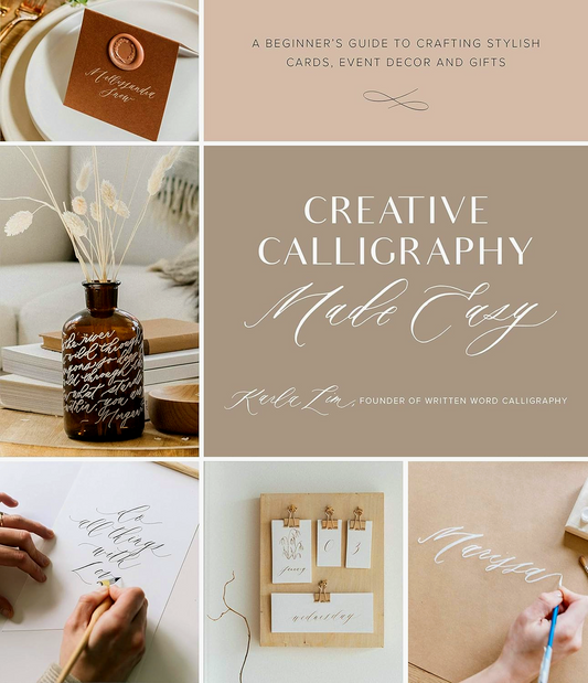 Creative Calligraphy Made Easy: A Beginner's Guide To Crafting Stylish Cards, Event Decor And Gifts