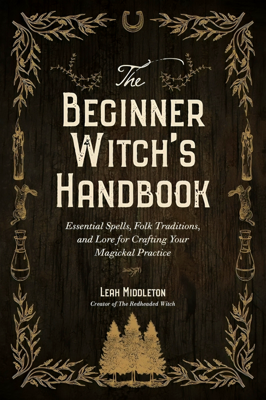 The Beginner Witch's Handbook: Essential Spells, Folk Traditions, and Lore for Crafting Your Magickal Practice
