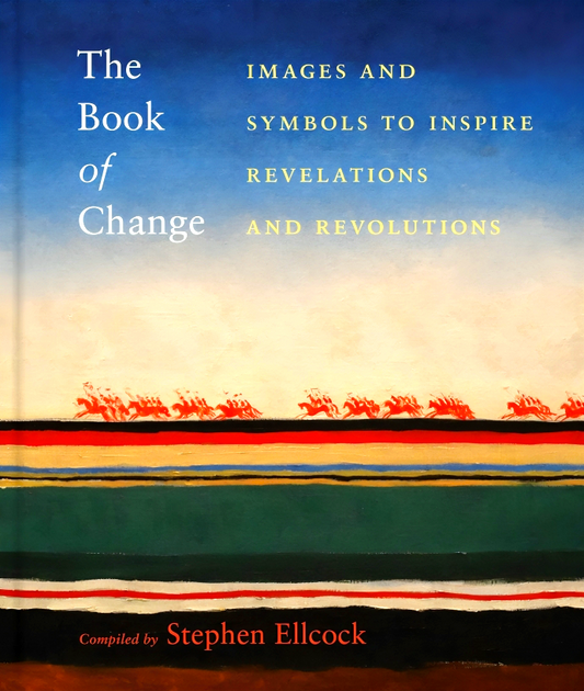 The Book of Change: Images and Symbols to Inspire Revelations and Revolutions
