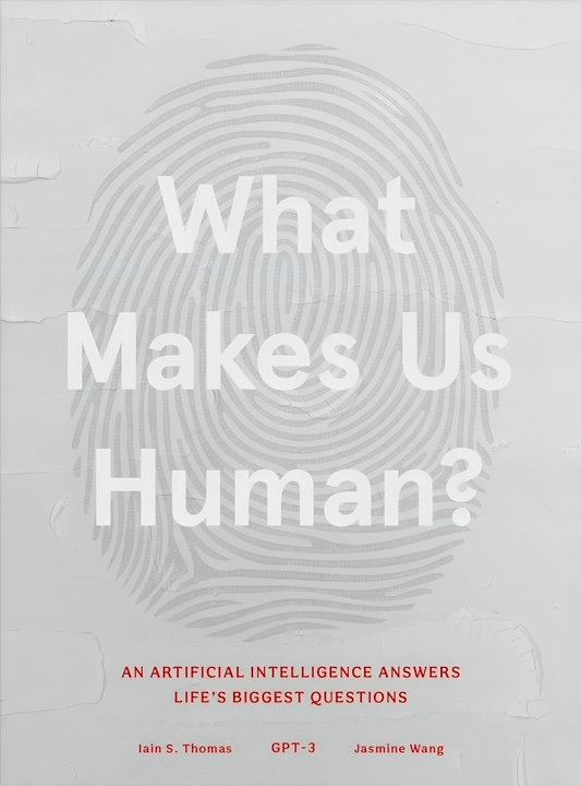 What Makes Us Human: An Artificial Intelligence Answers Life's Biggest Questions