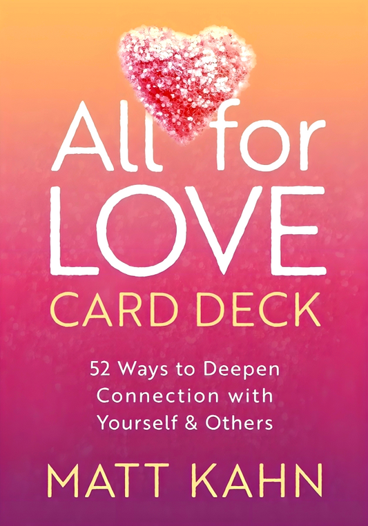 All for Love Card Deck: 52 Ways to Deepen Connection With Yourself and Others