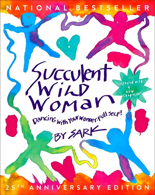 Succulent Wild Woman: Dancing With Your Wonder-Full Self (25Th Anniversary Edition)