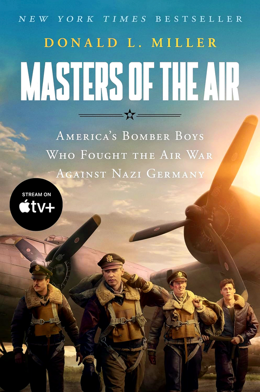 Masters Of The Air: America's Bomber Boys Who Fought The Air War Against Nazi Germany