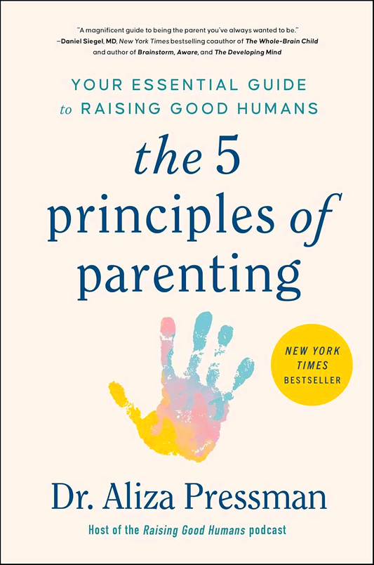 The 5 Principles Of Parenting: Your Essential Guide To Raising Good Humans