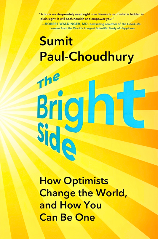 The Bright Side: How Optimists Change The World, And How You Can Be One