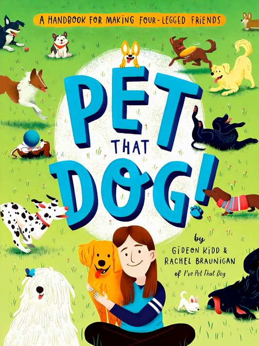Pet That Dog!: A Handbook for Making Four-Legged Friends