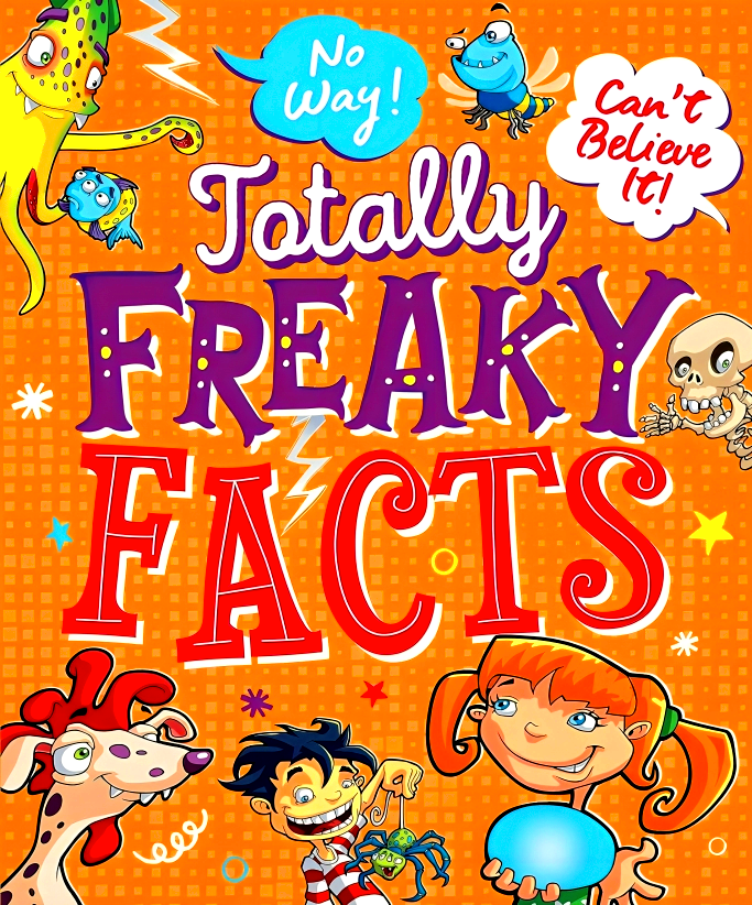 No Way! Can't Believe It! Totally Freaky Facts – BookXcess