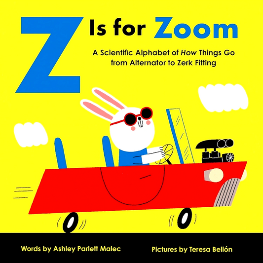 Z Is for Zoom: A Scientific Alphabet of How Things Go, from Alternator to Zerk Fitting