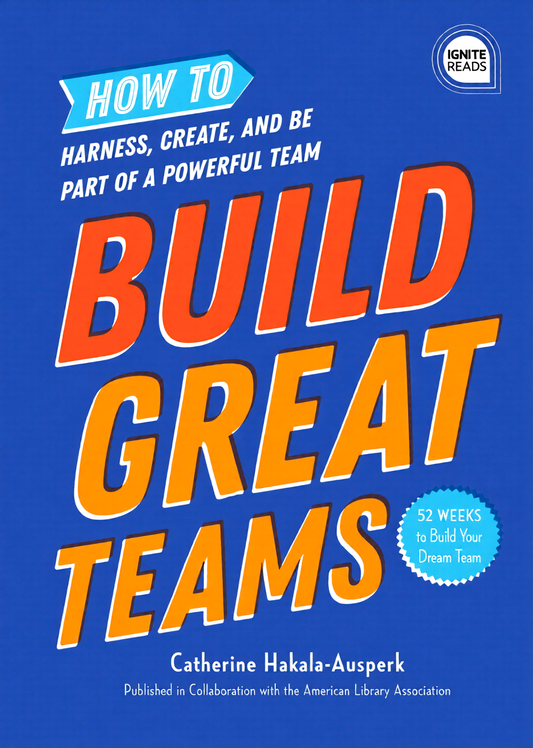 Build Great Teams: How To Harness, Create, And Be Part Of A Powerful Team (Ignite Reads)