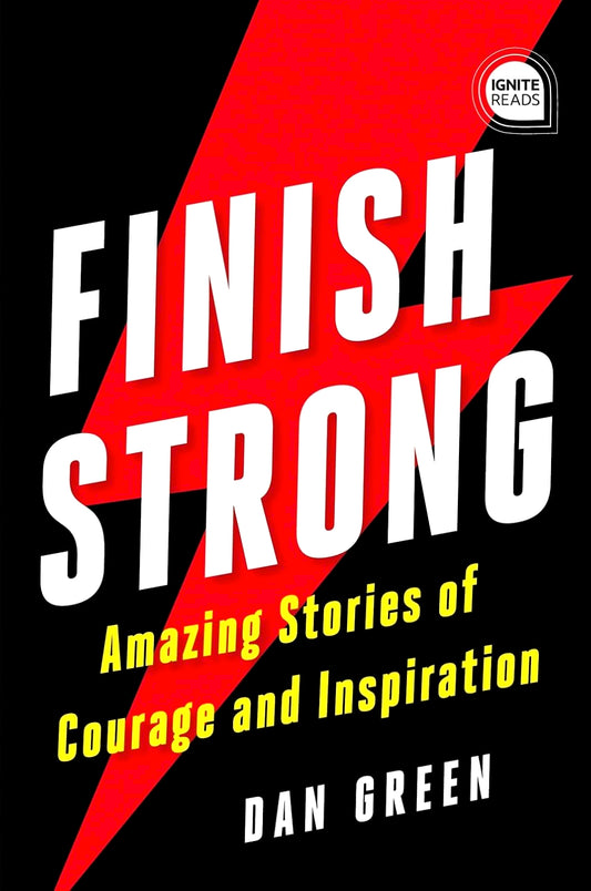 Finish Strong: Amazing Stories Of Courage And Inspiration (Ignite Reads)