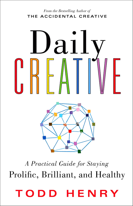 Daily Creative: A Practical Guide For Staying Prolific, Brilliant, And Healthy