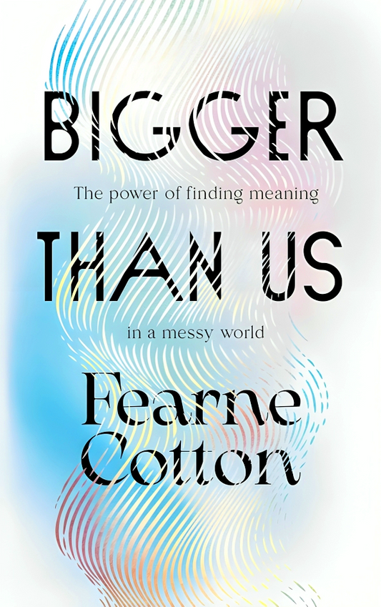 Bigger Than Us: The Power Of Finding Meaning In A Messy World