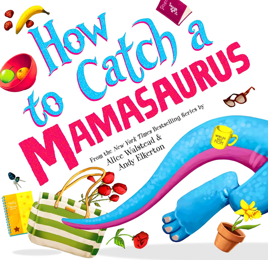 How To Catch A Mamasaurus: A Mother's Day Adventure For Kids