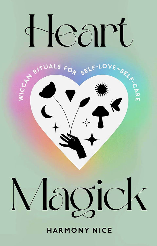 Heart Magick: Wiccan Rituals For Self-Love And Self-Care