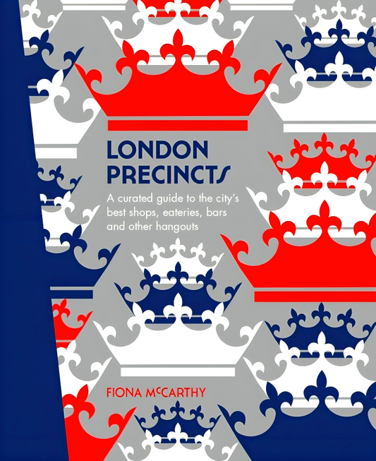 London Precincts: A Curated Guide to the City's Best Shops, Eateries, Bars and Other Hangouts