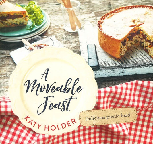 A Moveable Feast : Delicious Picnic Food